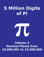 5 Million Digits of Pi - Volume 3 - Decimal Places from 10,000,001 to 15,000,000: 3rd 5000000 decimal places; 8000 digits on page; Digit counter on each row; Offset column index; Pi Day