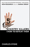 5 Ministry Killers and How to Defeat Them: Help for Frustrated Pastors--Including New Research from the Barna Group