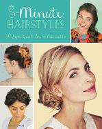 5-Minute Hairstyles: 50 Super Quick 'Dos to Wear and Go