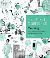 5-Minute Mindfulness: Walking: Essays and Exercises for Mindfully Moving Through the World