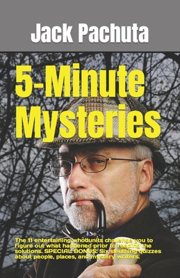 5-Minute Mysteries: The 11 entertaining whodunits challenge you to figure out what happened prior to reading the solutions. SPECIAL BONUS: Six sleuthing quizzes about people, places, and mystery writers. - Pachuta, Jack