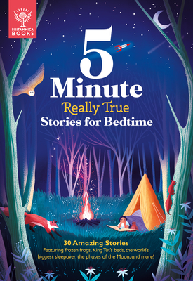 5-Minute Really True Stories for Bedtime: 30 Amazing Stories: Featuring Frozen Frogs, King Tut's Beds, the World's Biggest Sleepover, the Phases of the Moon, and More - Britannica Group