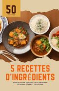 5 recettes d'ingrdients: 50 recettes de desserts, petit-djeuner, djeuner, dner et collations