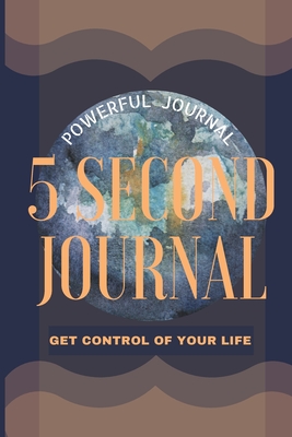 5 Second Journal Get Control of your life Powerful Journal: Daily diary with prompts Mindfulness And Feelings Daily Log Book Optimal Format 6 x 9 - Daisy, Adil