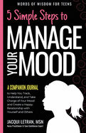 5 Simple Steps to Manage Your Mood - A Companion Journal: to Help You Track, Understand, and Take Charge of Your Mood and Create a Happy Relationship with Yourself and Others