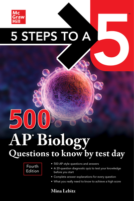 5 Steps to a 5: 500 AP Biology Questions to Know by Test Day, Fourth Edition - Lebitz, Mina