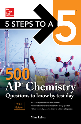 5 Steps to a 5: 500 AP Chemistry Questions to Know by Test Day, Third Edition - Lebitz, Mina