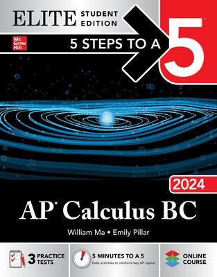 5 Steps to a 5: AP Calculus BC 2024 Elite Student Edition - Ma, William, and Pillar, Emily