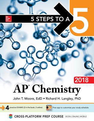 5 Steps to a 5: AP Chemistry 2018 - Moore, John, and Langley, Richard