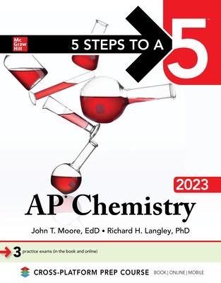 5 Steps to a 5: AP Chemistry 2023 - Moore, John, and Langley, Richard