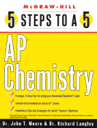 5 Steps to a 5: AP Chemistry - Moore, John T, Ph.D., and Langley, Richard, Dr.