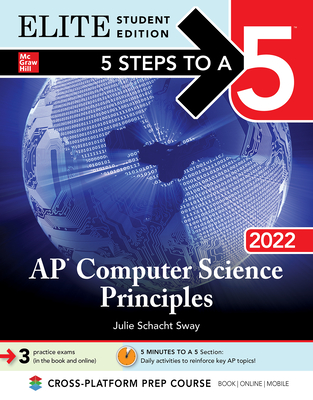 5 Steps to a 5: AP Computer Science Principles 2022 Elite Student Edition - Sway, Julie Schacht