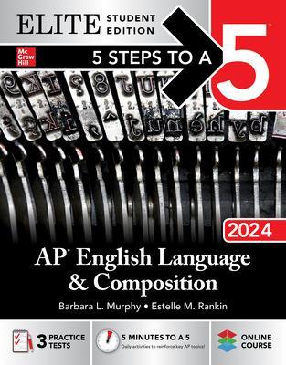 5 Steps to a 5: AP English Language and Composition 2024 Elite Student Edition - Murphy, Barbara L, and Rankin, Estelle M