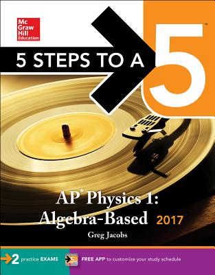 5 Steps to a 5: AP Physics 1: Algebra-Based 2017 - Jacobs, Greg