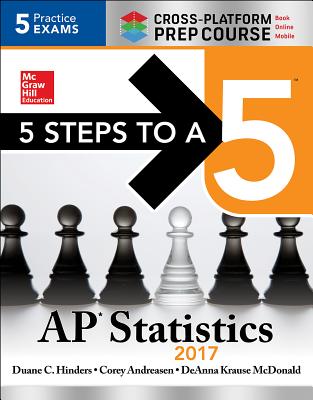 5 Steps to a 5 AP Statistics 2017 Cross-Platform Prep Course - Hinders, Duane C., and Andreasen, Corey, and Mcdonald, Deanna Krause