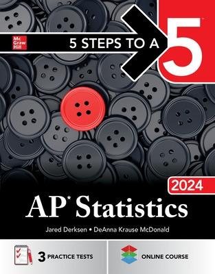 5 Steps to a 5: AP Statistics 2024 - Derksen, Jared, and McDonald, Deanna Krause