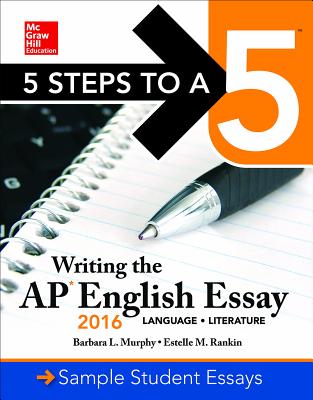 5 Steps to a 5: Writing the AP English Essay 2016 - Murphy, Barbara L, and Rankin, Estelle M