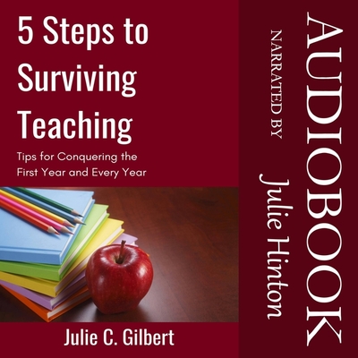 5 Steps to Surviving Teaching Lib/E: Tips for Conquering the First Year and Every Year - Gilbert, Julie C, and Hinton, Julie (Read by)