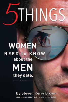 5 Things Women Need To Know About The Men They Date - Brown, Steven Kerry