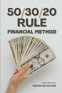 50/30/20 Rule Financial Method: "Budgeting Made Easy: The Proven Formula for Financial Success"