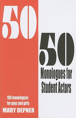 50/50 Monologues for Student Actors: 100 Monologues for Guys & Girls - Depner, Mary