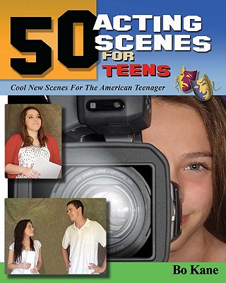50 Acting Scenes for Teens: Cool New Scenes for the Young Actor in America - Kane, Bo