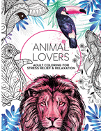 50 Animal Lovers Coloring Book: Adult Coloring for Mindfulness, Stress Relief and Relaxation, 8.5 x 11, 50 One Sided Designs