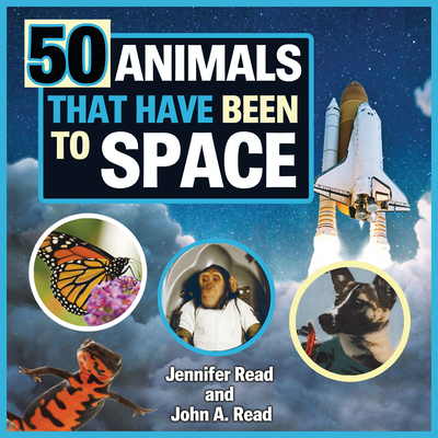 50 Animals That Have Been to Space - Read, Jennifer, and Read, John A