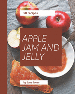 50 Apple Jam and Jelly Recipes: Welcome to Apple Jam and Jelly Cookbook