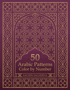 50 Arabic Patterns: Color by Number Coloring Book for Adults for Stress Relief and Relaxation