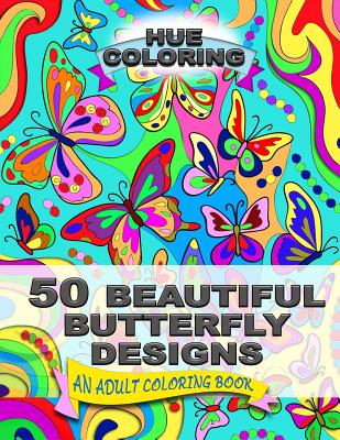 50 Beautiful Butterfly Designs: An Adult Coloring Book - Coloring, Hue, and Smith, Alice