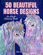 50 Beautiful Horse Designs: An Adult Coloring Book