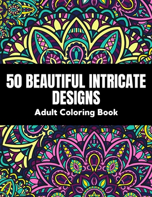 50 Beautiful intricate designs - adult coloring book: with detailed, enjoyable patterns for stress relief and relaxation. - Coloring Book, Alpheola