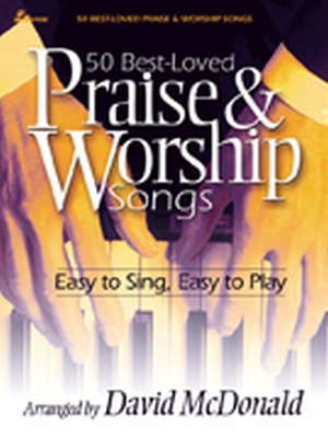 50 Best-Loved Praise & Worship Songs: Easy to Sing, Easy to Play - McDonald, David (Composer)