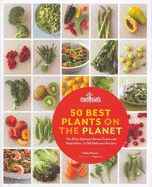 50 Best Plants on the Planet: The Most Nutrient-Dense Fruits and Vegetables, in 150 Delicious Recipes