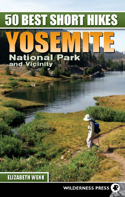 50 Best Short Hikes: Yosemite National Park and Vicinity - Wenk, Elizabeth