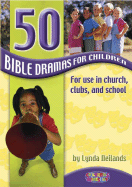 50 Bible Dramas for Children: For Use in Church, Clubs, and School