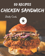 50 Chicken Sandwich Recipes: A Chicken Sandwich Cookbook to Fall In Love With