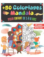 +50 Coloriages Mandala: Cahier de coloriage pour enfant de 5 ? 8 ans - 50 mandala ? colorier - Cadeau pour fille et gar?on