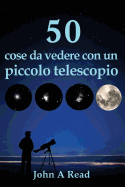 50 Cose Da Vedere Con Un Piccolo Telescopio