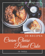 50 Cream Cheese Pound Cake Recipes: A Cream Cheese Pound Cake Cookbook You Will Love