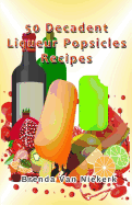 50 Decadent Liqueur Popsicles Recipes