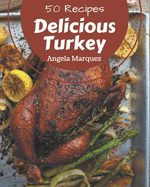 50 Delicious Turkey Recipes: A Turkey Cookbook Everyone Loves!