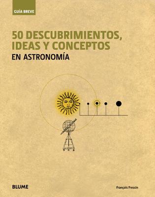 50 Descubrimientos, Ideas y Conceptos En Astronomia - Fressin, Francois
