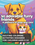 50 Dogs and Cats coloring book: Awesome cute animals for kids ages 8 to 12