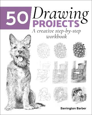 50 Drawing Projects: A Creative Step-by-Step Workbook - Barber, Barrington