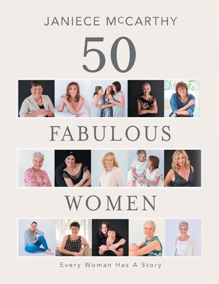 50 Fabulous Women: Every Woman Has a Story - McCarthy, Janiece