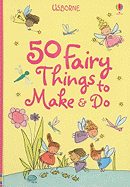 50 Fairy Things to Make & Do