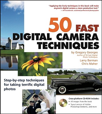 50 Fast Digital Camera Techniques - Georges, Gregory, and Berman, Larry, and Maher, Chris
