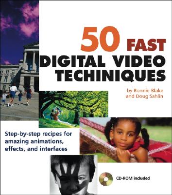 50 Fast Digital Video Techniques - Blake, Bonnie, MFA, and Sahlin, Doug